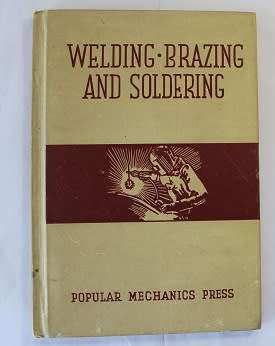 Welding-Brazing and Soldering by Popular Mechanics Company 1941
