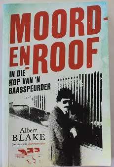 Moord en Roof--In die kop van 'n Baasspeurder deur Albert Blake