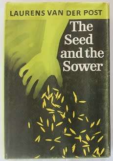 The Seed and the Sower by Laurens van der Post first ed.1963