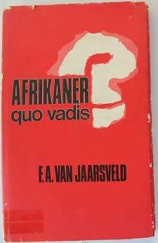 Afrikaner Quo Vadis ? deur F.A.van Jaarsveld