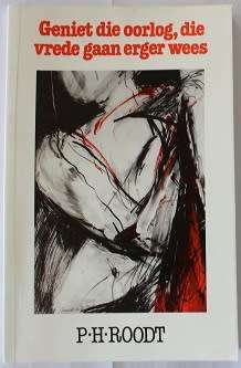 Geniet die oorlog, die vrede gaan erger wees deur P.H.Roodt