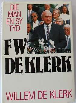 Die Man en sy tyd F.W. de Klerk deur Willem de Klerk