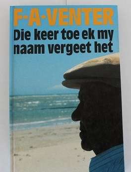 Die Keer toe ek my Naam vergeet het-F.A.Venter
