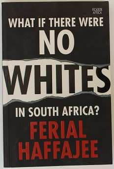 What if there were no Whites in South Africa by Ferial Haffajee
