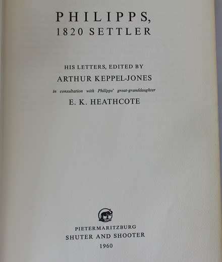 Phillips, 1820 Settler --Letters edited by Arthur Keppel-Jones and E.K. Heathcote. Eastern Cape.