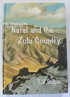 Natal and the Zulu Country by T. V. Bulpin