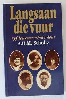 Langsaan die vuur-Vyf lewensverhale deur A.H.M. Scholtz