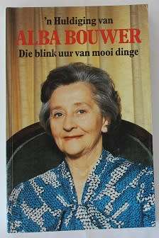 `n Huldiging van Alba Bouwer--Die blink uur van mooi dinge. Saamgestel deur Thomas van der Walt