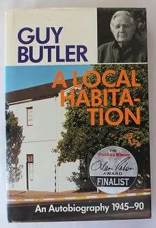 A local Habitation by Guy Butler. An Autobiography 1945-90