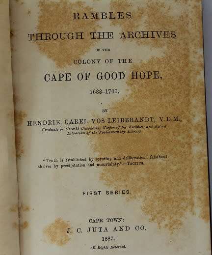 Rambles through the archives of the Cape of Good Hope-1688-1700 by H.C. Vos Leibbrandt.