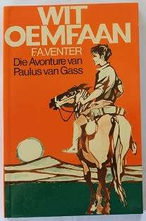Wit Oemfaan deur F.A. Venter. Die avonture van Paulus van Gass.