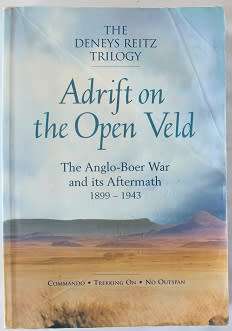 Adrift on the open veld the Deneys Reitz Trilogy. The Anglo-Boer War and its aftermath