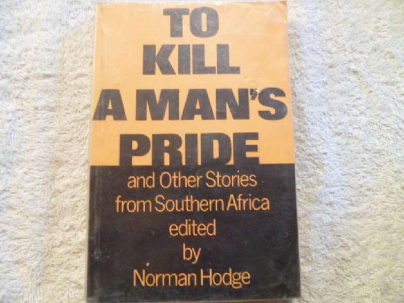 To Kill a Man's Pride and Other Stories from Southern Africa - Ed. Norman Hodge