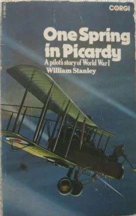 One Spring in Picardy - A Pilot's Story of WW1 - William Stanley