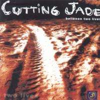Cutting Jade - Between Two Lives