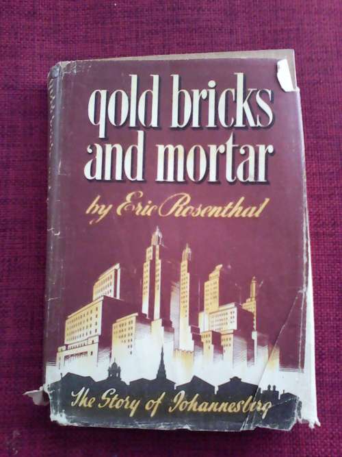 Gold Bricks and Mortar by Eric Rosenthal. H/C. 186 pp. 1946 400gm