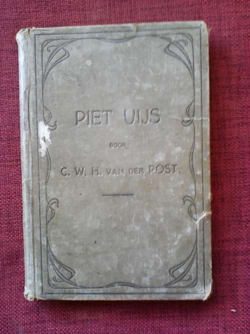 Piet Uys, Lijden en Strijd der Voortrekkers in Natal door CWH van der Post. H/B. 208 pp.1917?