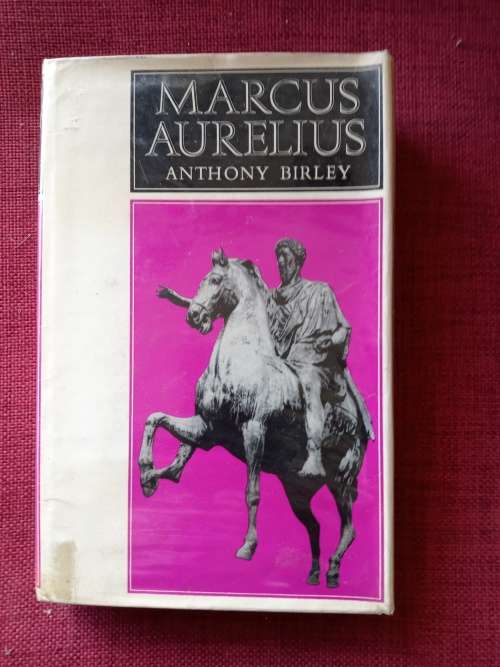Marcus Aurelius by Anthony Birley. 1st 1966. H/C with jacket. 354 pp.