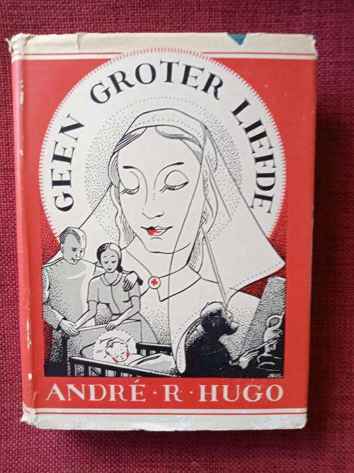 Geen Groter Liefde deur André R Hugo. 1ste uitgawe 1946. Hardeband met stofjas. 258 pp.