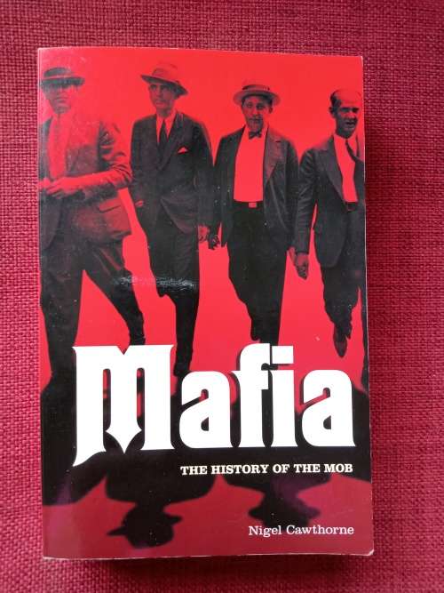 Mafia: The History of the Mob by Nigel Cawthorne. First edition 2012. S/C. 384 pp.