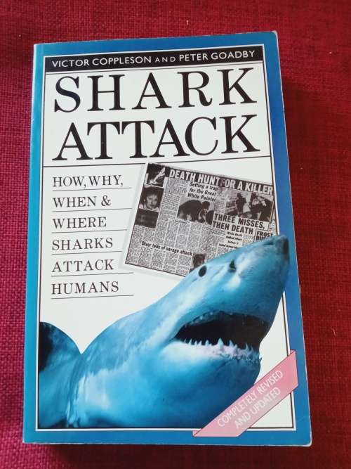 Shark Attack by Victor Coppleson and Peter Goadby. Revised edition 1988. S/C. 262 pp.