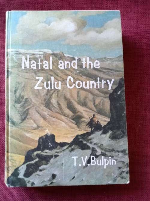 Natal and the Zulu Country by TV Bulpin. 2nd impression 1972. H/C. 456 pp.
