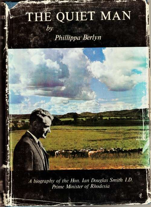 The Quiet Man: A Biography of the Hon. Ian Douglas Smith, I.D. Prime Minister of Rhodesia.