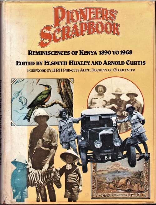 Pioneers Scrapbook: Reminiscences Of Kenya 1890 To 1968.