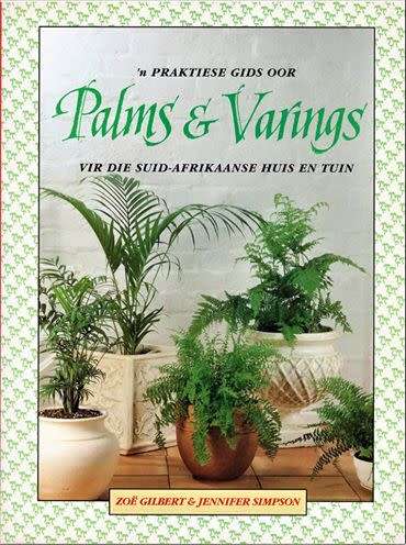 'n Praktiese Gids oor Palms en Varings vir die Suid-Afrikaanse Huis en Tuin.