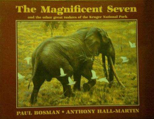 THE MAGNIFICENT SEVEN: and Other Great Tuskers of the Kruger National Park. SCARCE AND SOUGHT AFTER