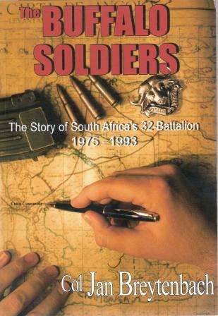 The Buffalo Soldiers - Story of South Africa s 32-Battalion: 1975-1993. . Col. Jan Breytenbach.