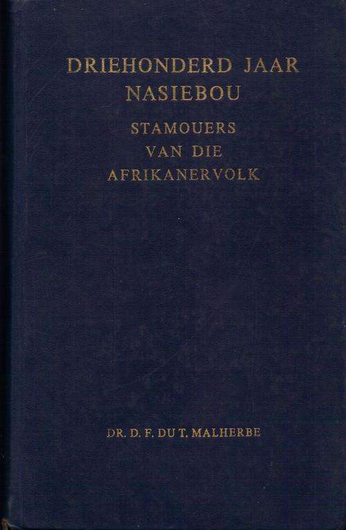 Driehonderd Jaar van Nasiebou - Stamouers van die Afrikanervolk, Dr D.F. Malherbe