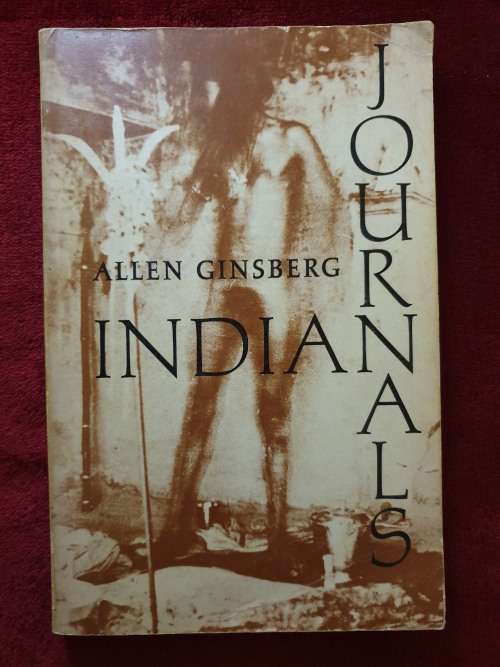 INDIAN JOURNALS - March 1962 to May 1963. By Allan Ginsberg