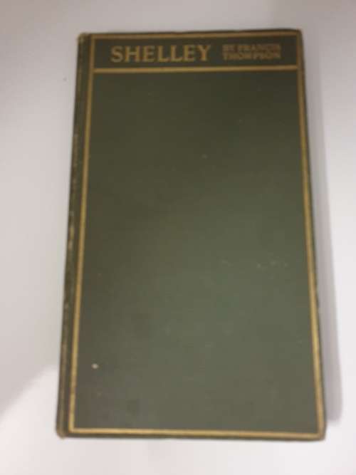 *1909* SHELLEY - By Francis Thompson. With an Introduction by George Wyndham
