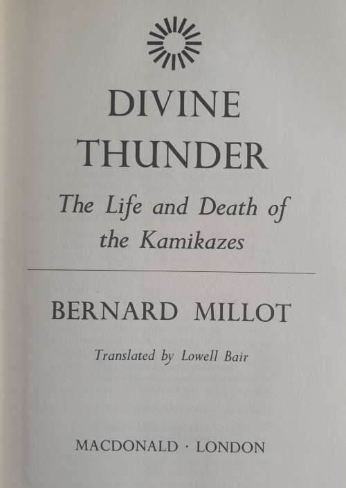 DIVINE THUNDER, The Life and Death of the Kamikazes - Bernard Millot