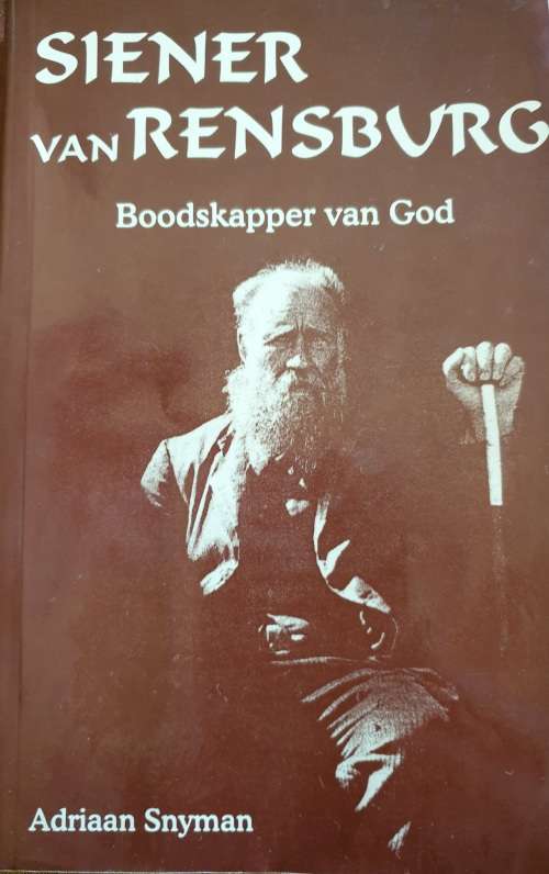 Siener van Rensburg - Boodskapper van God. Adriaan Snyman